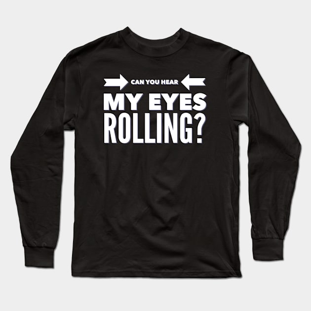 Can you hear my eyes rolling Long Sleeve T-Shirt by BoogieCreates